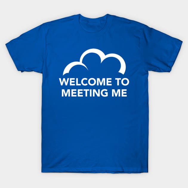 C9 Welcome to Meeting Me (w) T-Shirt by SeveralDavids